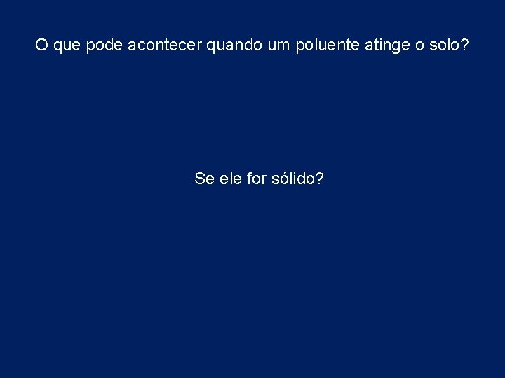 O que pode acontecer quando um poluente atinge o solo? Se ele for sólido?