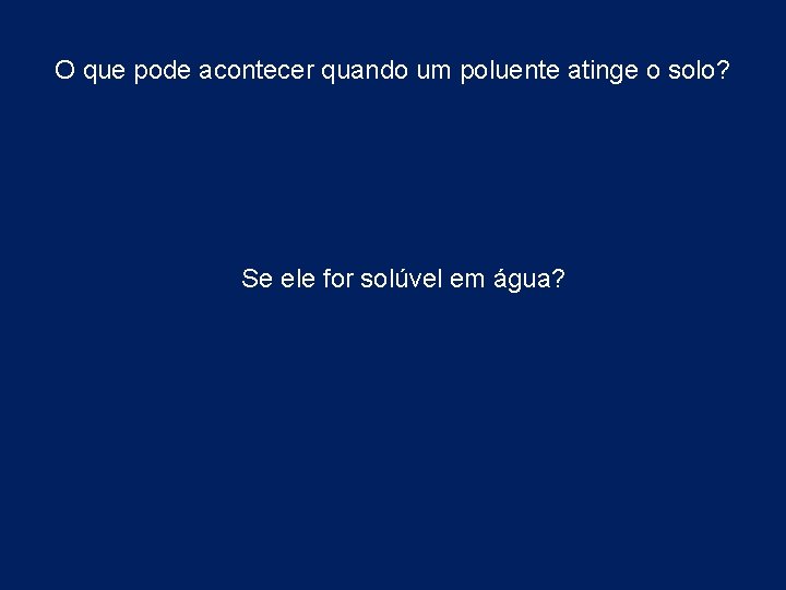 O que pode acontecer quando um poluente atinge o solo? Se ele for solúvel