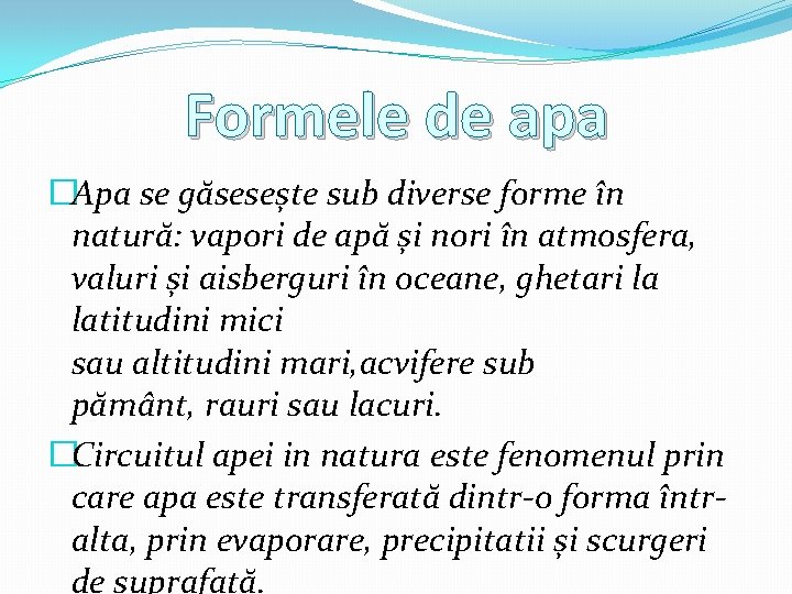 Formele de apa �Apa se găsesește sub diverse forme în natură: vapori de apă Formele de apa �Apa se găsesește sub diverse forme în natură: vapori de apă