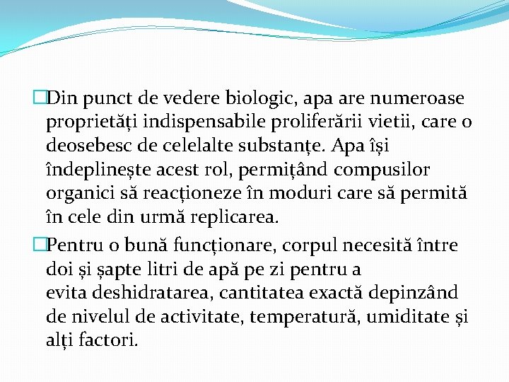 �Din punct de vedere biologic, apa are numeroase proprietăți indispensabile proliferării vietii, care o �Din punct de vedere biologic, apa are numeroase proprietăți indispensabile proliferării vietii, care o