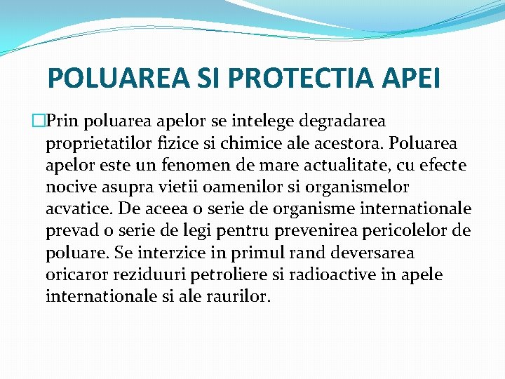 POLUAREA SI PROTECTIA APEI �Prin poluarea apelor se intelege degradarea proprietatilor fizice si chimice POLUAREA SI PROTECTIA APEI �Prin poluarea apelor se intelege degradarea proprietatilor fizice si chimice