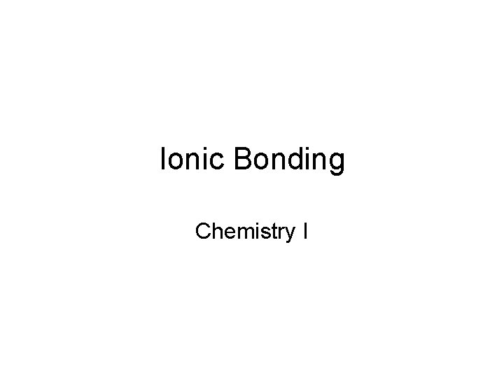 Ionic Bonding Chemistry I 