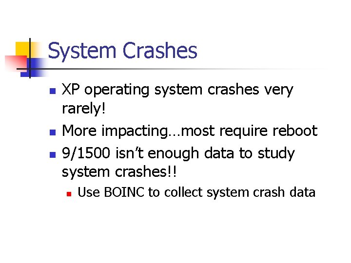 System Crashes n n n XP operating system crashes very rarely! More impacting…most require
