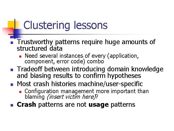 Clustering lessons n Trustworthy patterns require huge amounts of structured data n n n