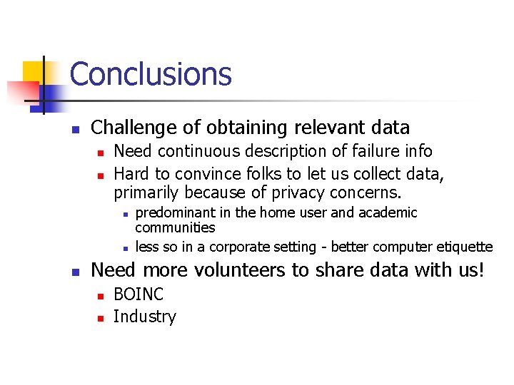 Conclusions n Challenge of obtaining relevant data n n Need continuous description of failure