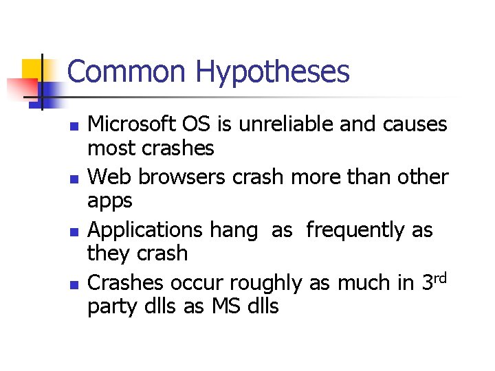 Common Hypotheses n n Microsoft OS is unreliable and causes most crashes Web browsers