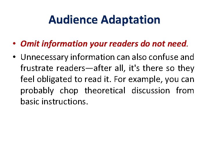 Audience Adaptation • Omit information your readers do not need. • Unnecessary information can