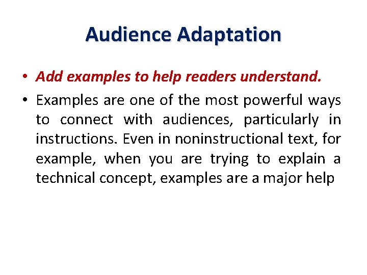Audience Adaptation • Add examples to help readers understand. • Examples are one of