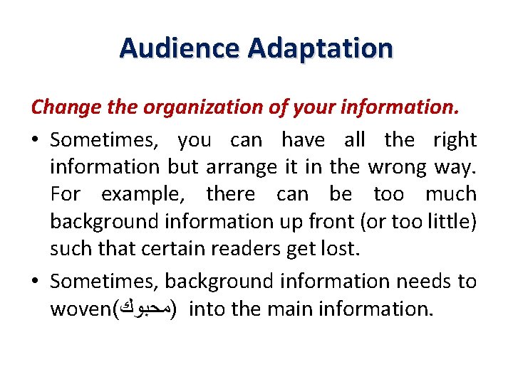 Audience Adaptation Change the organization of your information. • Sometimes, you can have all