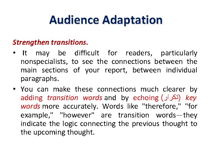 Audience Adaptation Strengthen transitions. • It may be difficult for readers, particularly nonspecialists, to
