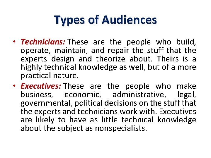 Types of Audiences • Technicians: These are the people who build, operate, maintain, and