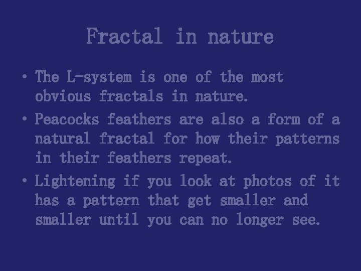 Fractal in nature • The L-system is one of the most obvious fractals in Fractal in nature • The L-system is one of the most obvious fractals in
