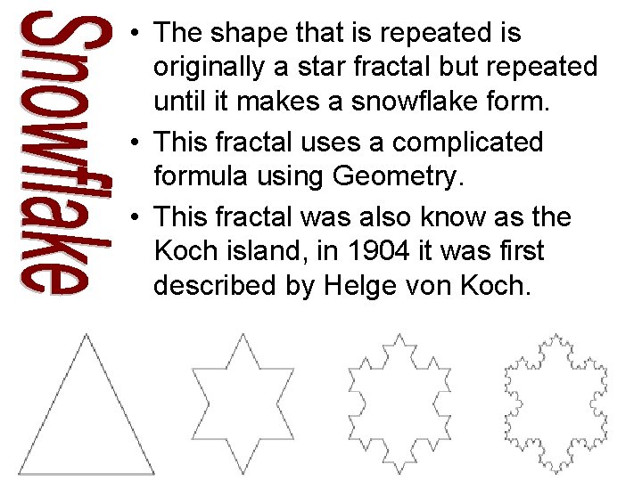 • The shape that is repeated is originally a star fractal but repeated • The shape that is repeated is originally a star fractal but repeated