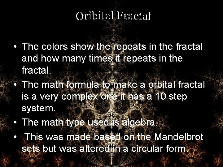 • The colors show the repeats in the fractal and how many times • The colors show the repeats in the fractal and how many times