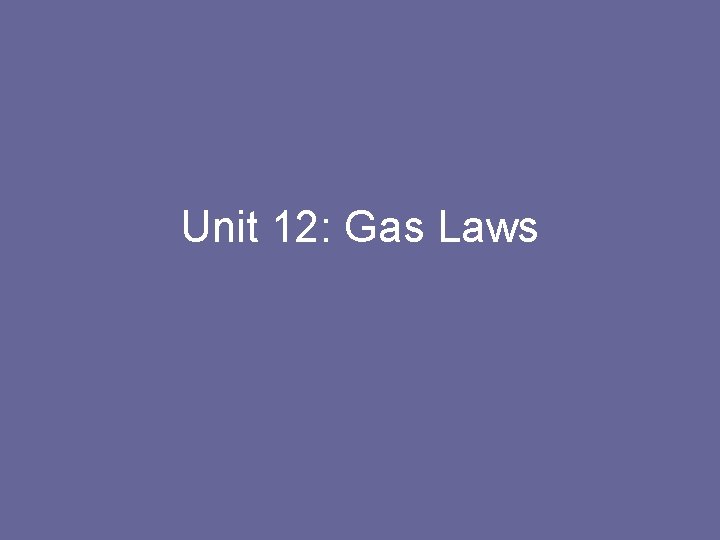 Unit 12: Gas Laws 