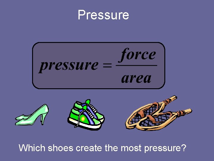 Pressure Which shoes create the most pressure? 