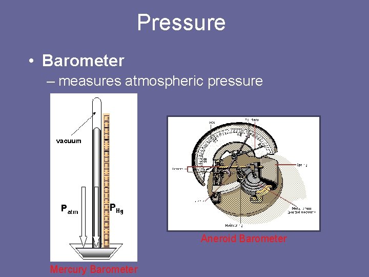 Pressure • Barometer – measures atmospheric pressure Aneroid Barometer Mercury Barometer 