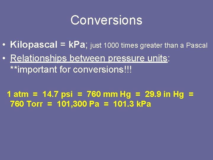 Conversions • Kilopascal = k. Pa; just 1000 times greater than a Pascal •