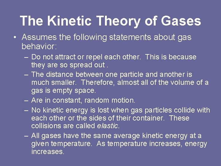 The Kinetic Theory of Gases • Assumes the following statements about gas behavior: –