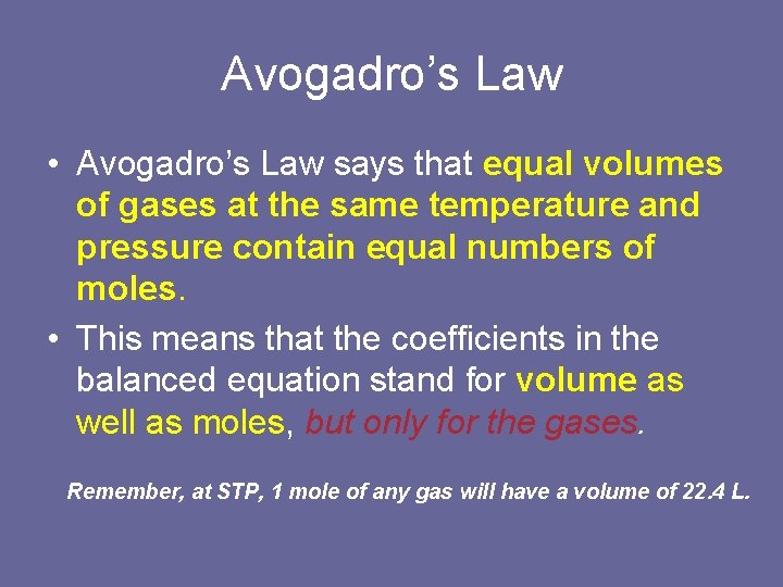 Avogadro’s Law • Avogadro’s Law says that equal volumes of gases at the same