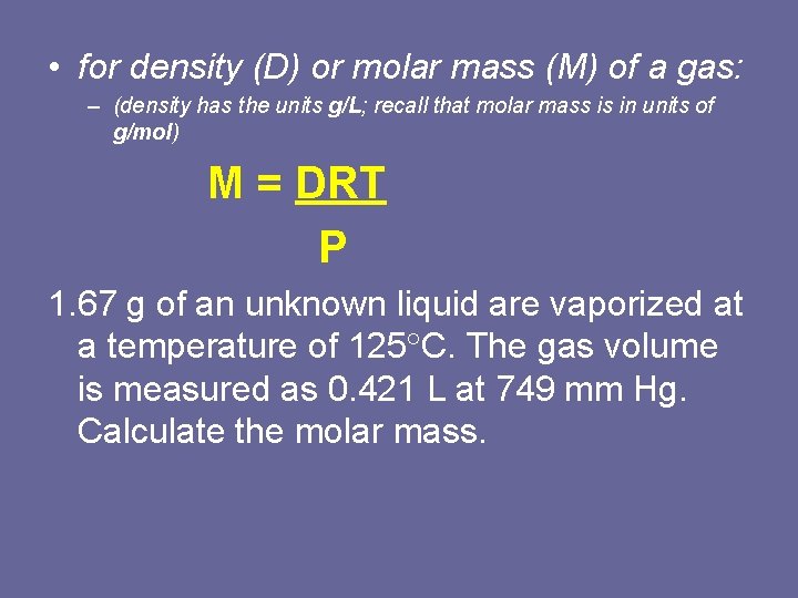  • for density (D) or molar mass (M) of a gas: – (density