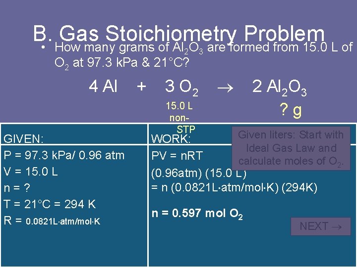 B. Gas Stoichiometry Problem • How many grams of Al O are formed from