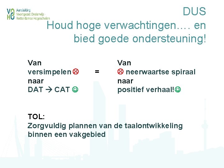 DUS Houd hoge verwachtingen…. en bied goede ondersteuning! Van versimpelen naar DAT CAT =