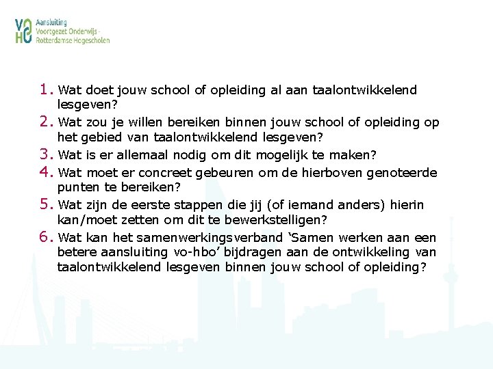 1. Wat doet jouw school of opleiding al aan taalontwikkelend lesgeven? 2. Wat zou