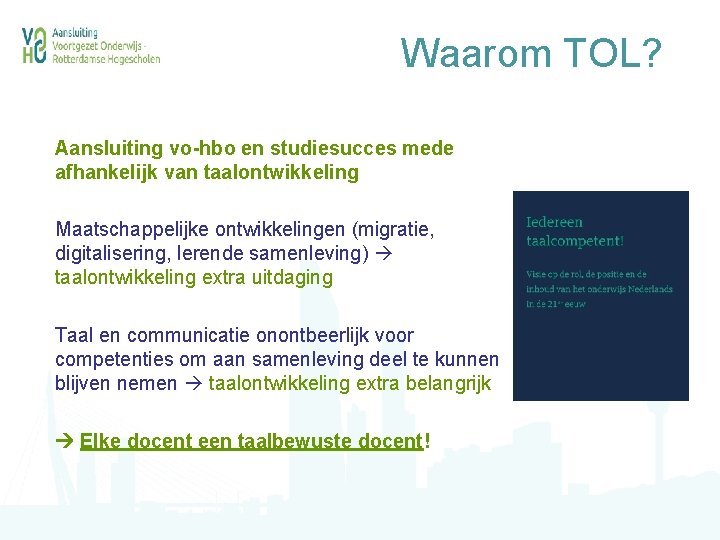 Waarom TOL? Aansluiting vo-hbo en studiesucces mede afhankelijk van taalontwikkeling Maatschappelijke ontwikkelingen (migratie, digitalisering,