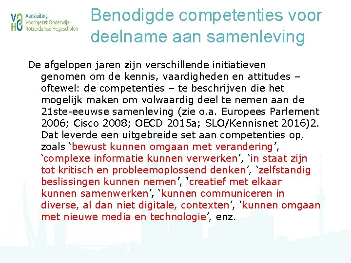 Benodigde competenties voor deelname aan samenleving De afgelopen jaren zijn verschillende initiatieven genomen om