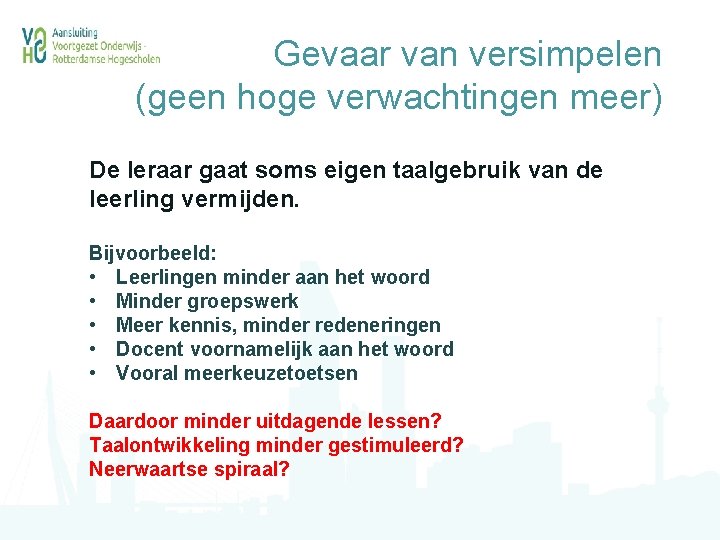 Gevaar van versimpelen (geen hoge verwachtingen meer) De leraar gaat soms eigen taalgebruik van