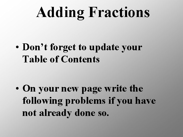 Adding Fractions • Don’t forget to update your Table of Contents • On your