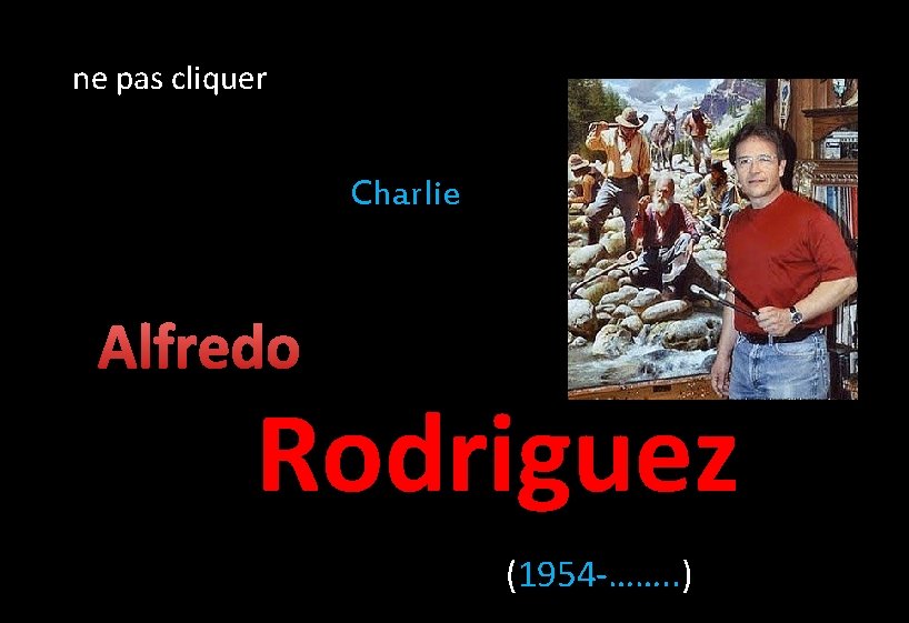 ne pas cliquer Charlie Alfredo Rodriguez (1954 -……. . ) 