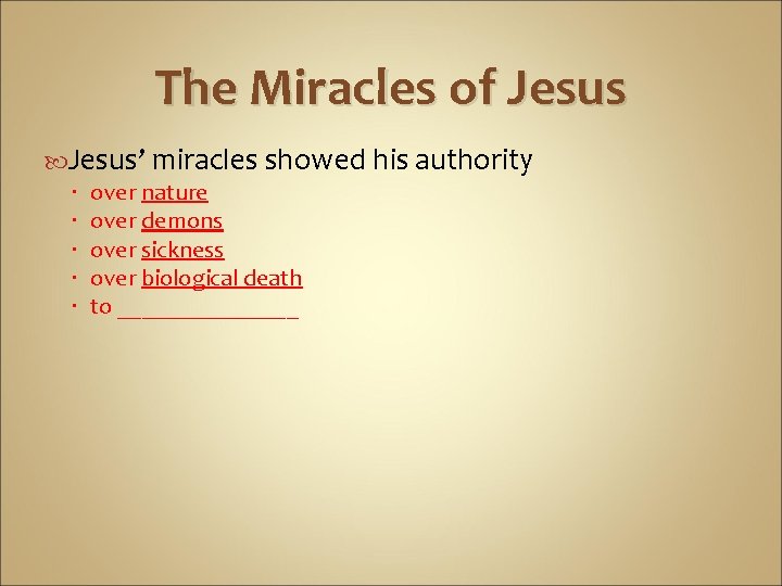 The Miracles of Jesus’ miracles showed his authority over nature over demons over sickness