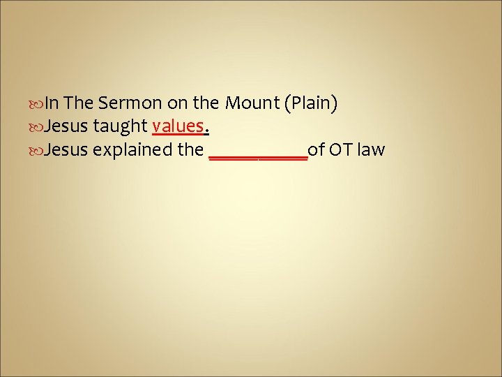  In The Sermon on the Mount (Plain) Jesus taught values. Jesus explained the