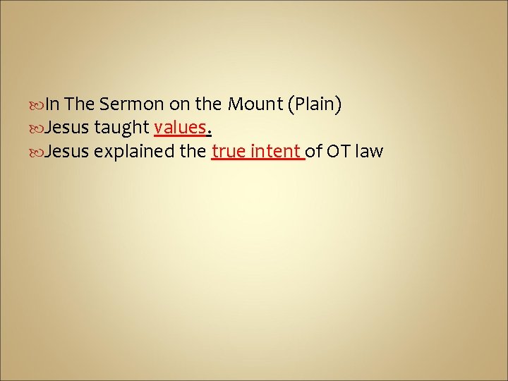  In The Sermon on the Mount (Plain) Jesus taught values. Jesus explained the