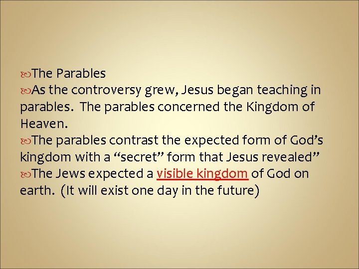  The Parables As the controversy grew, Jesus began teaching in parables. The parables