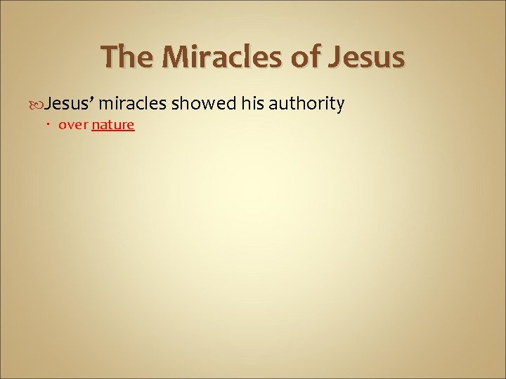 The Miracles of Jesus’ miracles showed his authority over nature 