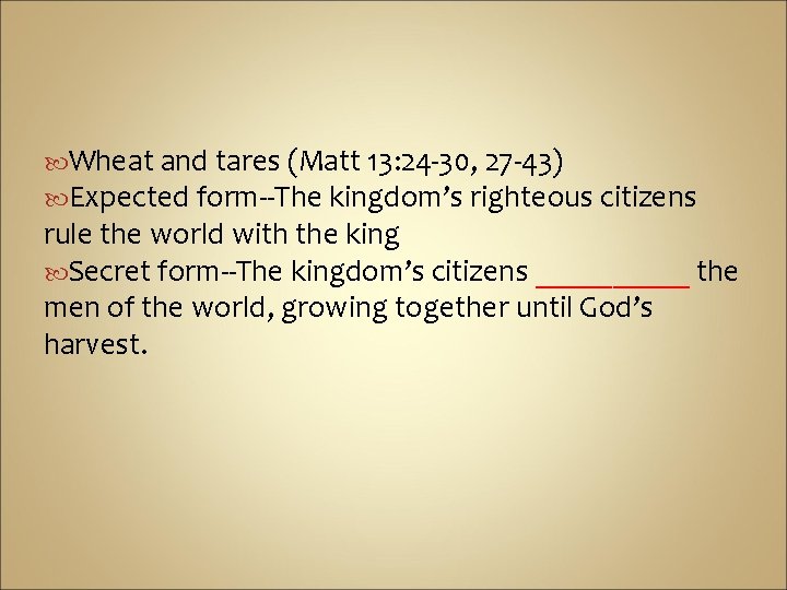  Wheat and tares (Matt 13: 24 -30, 27 -43) Expected form--The kingdom’s righteous