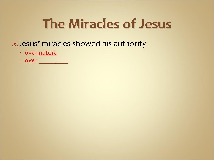 The Miracles of Jesus’ miracles showed his authority over nature over _____ 