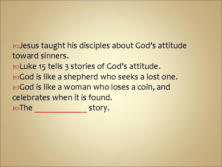  Jesus taught his disciples about God’s attitude toward sinners. Luke 15 tells 3