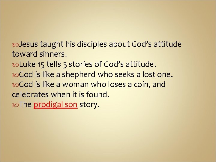  Jesus taught his disciples about God’s attitude toward sinners. Luke 15 tells 3