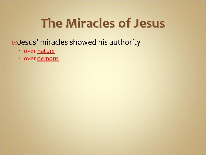 The Miracles of Jesus’ miracles showed his authority over nature over demons 