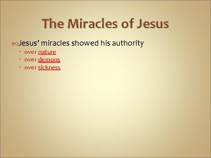 The Miracles of Jesus’ miracles showed his authority over nature over demons over sickness