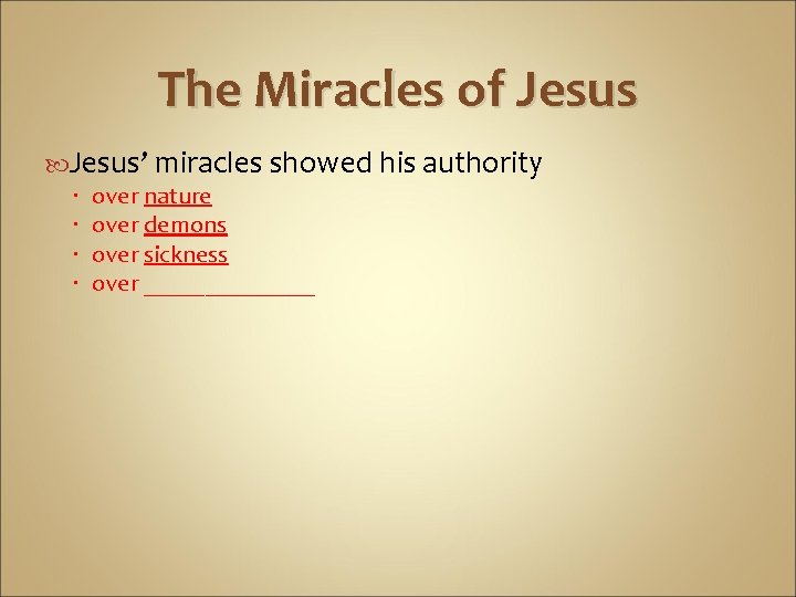 The Miracles of Jesus’ miracles showed his authority over nature over demons over sickness