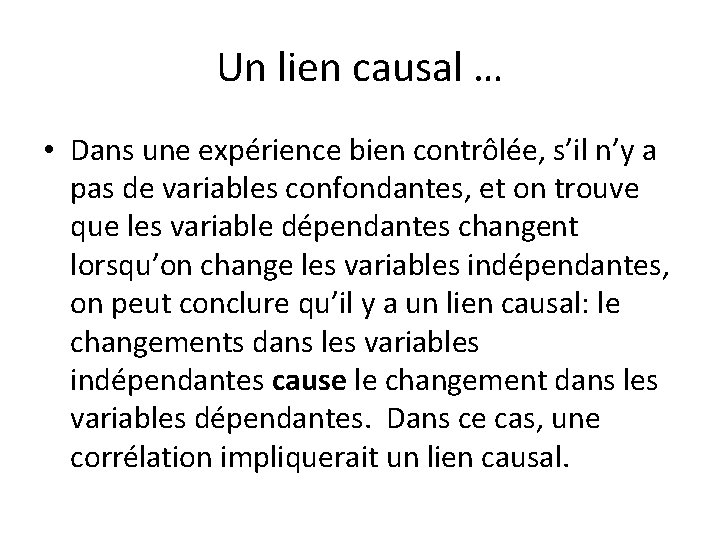 Un lien causal … • Dans une expérience bien contrôlée, s’il n’y a pas