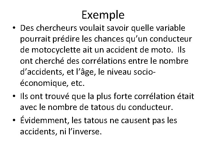 Exemple • Des chercheurs voulait savoir quelle variable pourrait prédire les chances qu’un conducteur