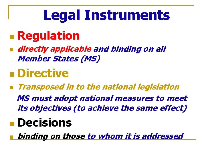 Legal Instruments n Regulation n directly applicable and binding on all Member States (MS)