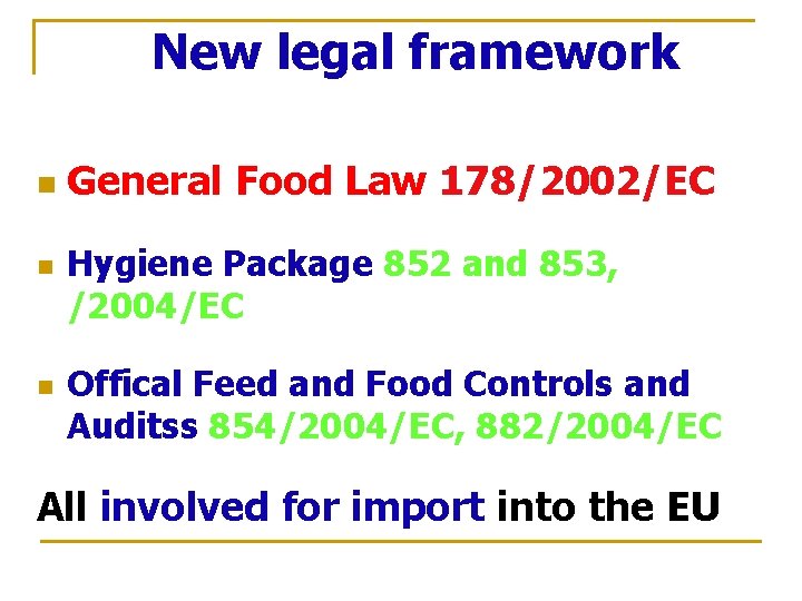 New legal framework n n n General Food Law 178/2002/EC Hygiene Package 852 and