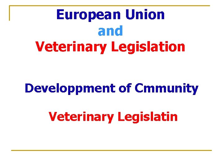 European Union and Veterinary Legislation Developpment of Cmmunity Veterinary Legislatin 